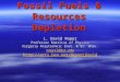 Fossil Fuels & Resources Depletion L. David Roper Professor Emeritus of Physics Virginia Polytechnic Inst. & St. Univ. roperld@vt.edu 