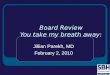 Board Review You take my breath away: Jillian Parekh, MD February 2, 2010