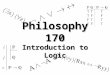 Philosophy 170 Introduction to Logic. Chapter 1: Informal Introduction