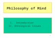 1 Philosophy of Mind I. Introduction II. Ontological Issues