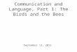Communication and Language, Part 1: The Birds and the Bees September 12, 2012