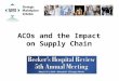 ACOs and the Impact on Supply Chain. Today’s Presenters Dennis Orthman, CMRP Senior Director SMI - Strategic Marketplace Initiative Thomas M. Lubotsky,