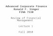 Advanced Corporate Finance Ronald F. Singer FINA 7330 Review of Financial Management Lecture 1 Fall 2010