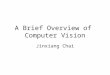 A Brief Overview of Computer Vision Jinxiang Chai