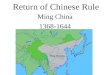 Return of Chinese Rule Ming China 1368-1644 Defining Characteristics Confucianism Returns Examination System Scholar Class Powerful Military Best seafaring