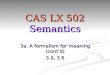 CAS LX 502 Semantics 3a. A formalism for meaning (cont ’ d) 3.2, 3.6