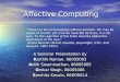 Affective Computing A Seminar Presentation by Karthik Raman, 06005003 Adith Swaminathan, 06005005 Omkar Wagh, 06005006 Samhita Kasula, 06D05014 “There