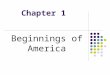Chapter 1 Beginnings of America. Section 1: The World Before 1600 Main Idea: Diverse cultures existed in the Americas, Europe, and Africa before 1600