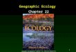 1 Geographic Ecology Chapter 22 Copyright © The McGraw-Hill Companies, Inc. Permission required for reproduction or display