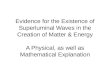 Evidence for the Existence of Superluminal Waves in the Creation of Matter & Energy A Physical, as well as Mathematical Explanation