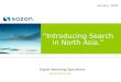January, 2009 “Introducing Search in North Asia.” www.sozon.com Digital Marketing Specialists