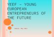 YEEF – Y OUNG E UROPEAN E NTREPRENEURS OF THE F UTURE Gdansk, May 2014