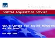 Federal Acquisition Service U.S. General Services Administration GSA’s Center for Travel Management One GSA Travel GSA EXPO 2009