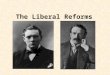 The Liberal Reforms. Why did the Liberals pass reforms to help the young? Rowntree’s survey in particular revealed a great deal of poverty amongst children