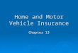 Home and Motor Vehicle Insurance Chapter 13. Insurance and Risk Management Section 13.1