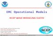 UMAC data callpage 1 of 28Operational wave modeling suite EMC Operational Models NCEP WAVE MODELING SUITES Arun Chawla and Jose-Henrique Alves NCEP Wave