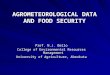 AGROMETEOROLOGICAL DATA AND FOOD SECURITY Prof. N.J. Bello College of Environmental Resources Management University of Agriculture, Abeokuta