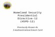 Homeland Security Presidential Directive-12 (HSPD-12) Previously Known As E-Authentication/Smart Card