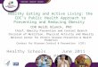 Healthy Eating and Active Living: the CDCâ€™s Public Health Approach to Preventing and Reducing Obesity CDR Heidi Blanck, PhD Chief, Obesity Prevention and