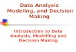 Data Analysis Modeling, and Decision Making Introduction to Data Analysis, Modelling and Decision Making