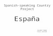 Spanish-speaking Country Project España Student Name Class period