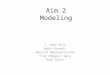 Aim 2 Modeling C. Wade Ross Nabin Gyawali Ranjith Gopalakrishnan Ying (Maggie) Wang Beth Stein