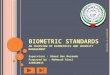 B IOMETRIC STANDARDS A N OVERVIEW OF BIOMETRICS AND IDENTITY MANAGEMENT Supervisor : Ahmed Abu Mosameh Prepared by : Mahmoud Alasi 220060035 UNIVERSITY