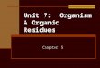 Unit 7: Organism & Organic Residues Chapter 5. Objectives Understanding of beneficial & nonbeneficial roles of soil animals Impact of photosynthetic organisms