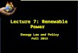 Lecture 7: Renewable Power Energy Law and Policy Fall 2013