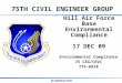 75TH CIVIL ENGINEER GROUP BE AMERICA’S BEST Hill Air Force Base Environmental Compliance 17 DEC 09 Environmental Compliance 75 CEG/CEVC 775-6918