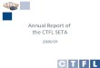Annual Report of the CTFL SETA 2008/09. CTFL SETA Vision To become the leading sector in skills development in South Africa and thereby create a highly