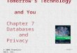 Slide 1 Tomorrow’s Technology and You Chapter 7 Databases and Privacy © 2006 Prentice-Hall, Inc