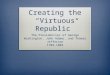 Creating the “Virtuous Republic” The Presidencies of George Washington, John Adams, and Thomas Jefferson 1789-1803