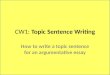 CW1: Topic Sentence Writing How to write a topic sentence for an argumentative essay