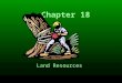 Chapter 18 Land Resources Land Resources and Conservation