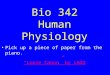 Bio 342 Human Physiology Pick up a piece of paper from the piano. “Loose Canon” by LAGQ