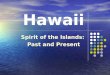 Hawaii Spirit of the Islands: Past and Present. Spirit of the Islands Hawaiian tradition regards the land (‘aina) as mother ‘Aina ‘Aina means “that which