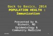 03/2014 Back to Basics, 2014 POPULATION HEALTH : Immunization Presented by N. Birkett, MD Epidemiology & Community Medicine 1