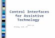 Control Interfaces for Assistive Technology Hsin-yu Chiang, ScD, OT