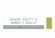 GENDER EQUITY & WOMEN’S HEALTH PRESENTER TOOL – REVISED SUMMER 2013