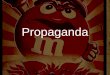 Propaganda. Propaganda has Two Types: Simple Propaganda Systemic Propaganda (Propaganda Model)