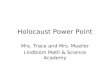 Holocaust Power Point Mrs. Trace and Mrs. Mueller Lindblom Math & Science Academy