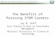The Benefits of Pursuing STEM Careers Jay W. Goff Vice Provost & Dean of Enrollment Management Missouri University of Science & Technology