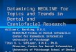 Datamining MEDLINE for Topics and Trends in Dental and Craniofacial Research William C. Bartling, D.D.S. NIDCR/NLM Fellow in Dental Informatics Center