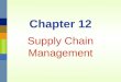 Chapter 12 Supply Chain Management Management 3620Chapter 12 Supply Chain Management12-2 Supply Chain A supply chain is the sequence of organizations