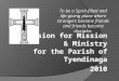 A Vision for Mission & Ministry for the Parish of Tyendinaga 2010 To be a Spirit-filled and life- giving place where strangers become friends and friends