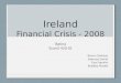 Ireland Financial Crisis - 2008 Batina EconS 420-01 Trevor Clarkson Brennan Smith Eve Franklin Bradley Pickett