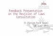 Feedback Presentation on the Revision of Laws Consultation St Pierre Park Hotel 10 June 2015 1