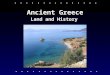 Ancient Greece Land and History. Overview Geography & Environment Archaic Period & The Rise of The Polis Colonies & Tyrants Athens & Sparta The Persian