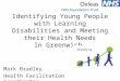 Identifying Young People with Learning Disabilities and Meeting their Health Needs In Greenwich… Mark Bradley Health Facilitation Coordinator